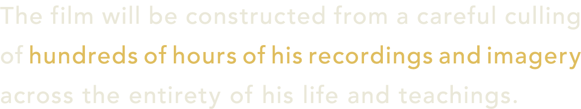 The film will be constructed from a careful culling of hundreds of hours of his recordings and imagery across the ent...